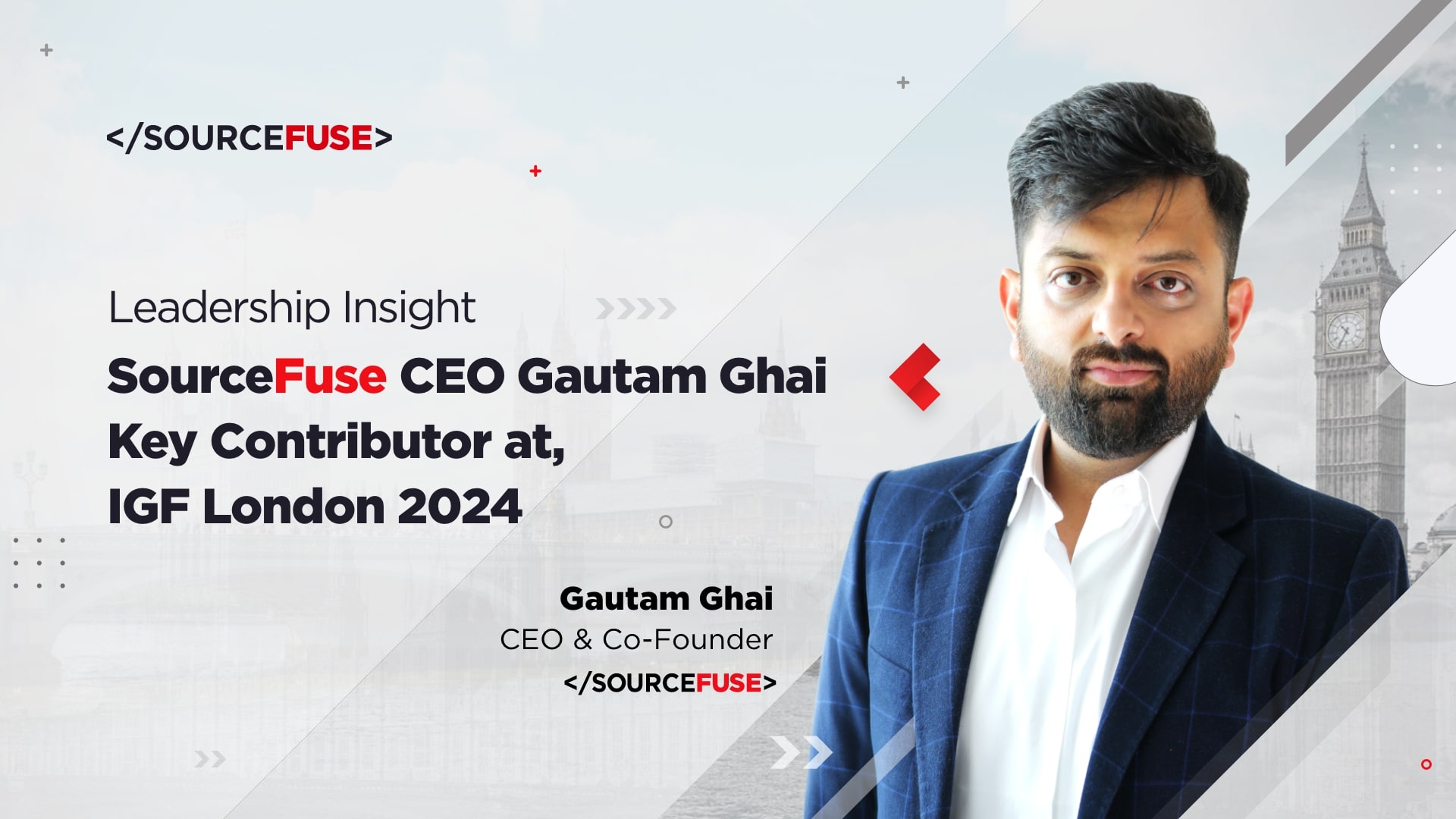 Leadership Insight: SourceFuse CEO Gautam Ghai – Key Contributor at IGF, London 2024